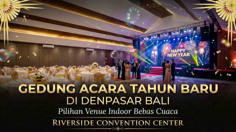 Gedung Acara Tahun Baru di Denpasar Bali: Pilihan Venue Indoor Bebas Cuaca – Riverside Convention Center