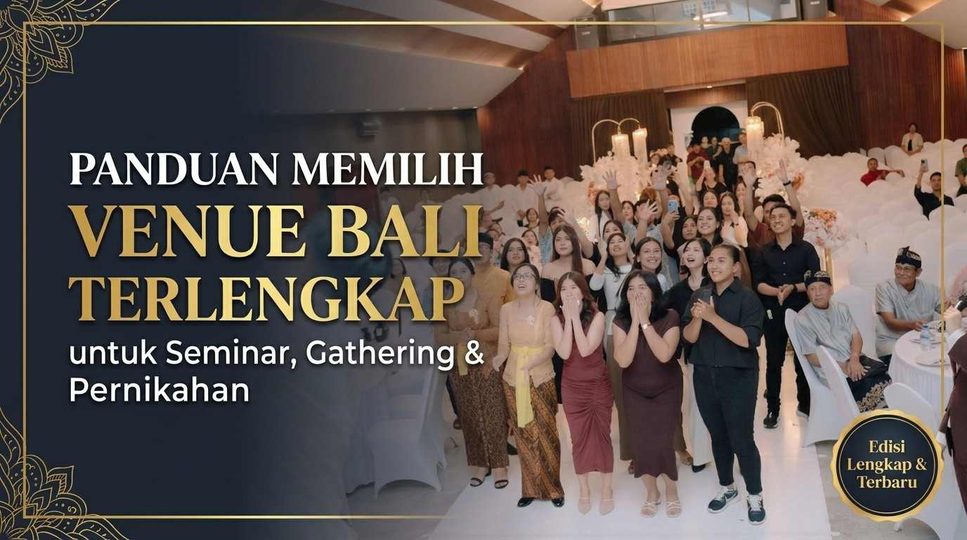 Panduan Memilih Venue Bali Terlengkap untuk Seminar, Gathering & Pernikahan